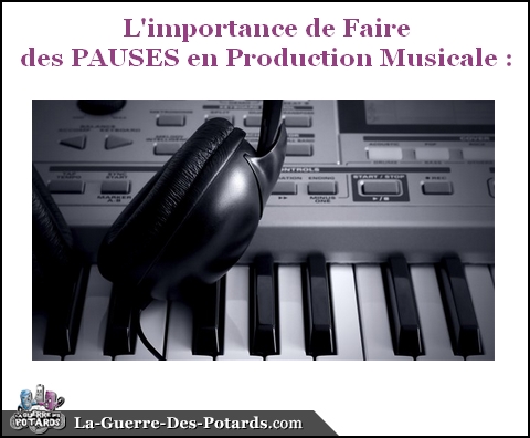 production-musicale-importance-de-faire-des-pauses