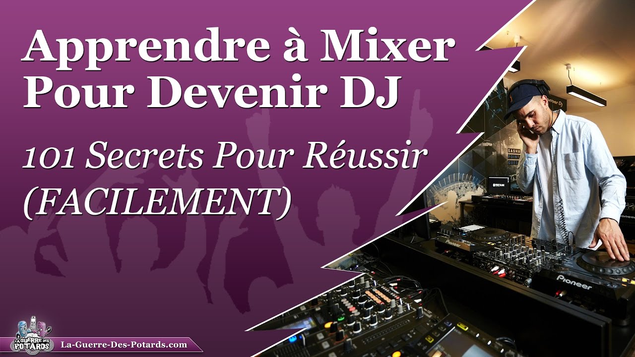 Apprendre à Mixer Pour Devenir Dj 101 Secrets Pour Réussir Facilement 